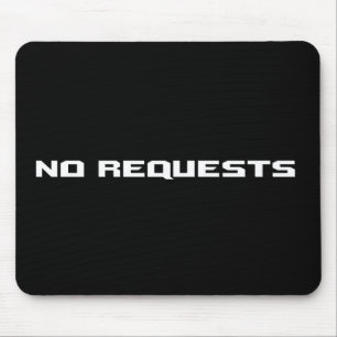 No Requests Mouse Pad