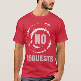No Requests ShirtCool DJ GearMusic Producer Radio T-Shirt