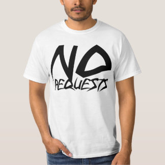 No Requests T-Shirt