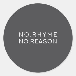 No Rhyme No Reason - Funny Cool Nonsense Joke Quot Classic Round Sticker
