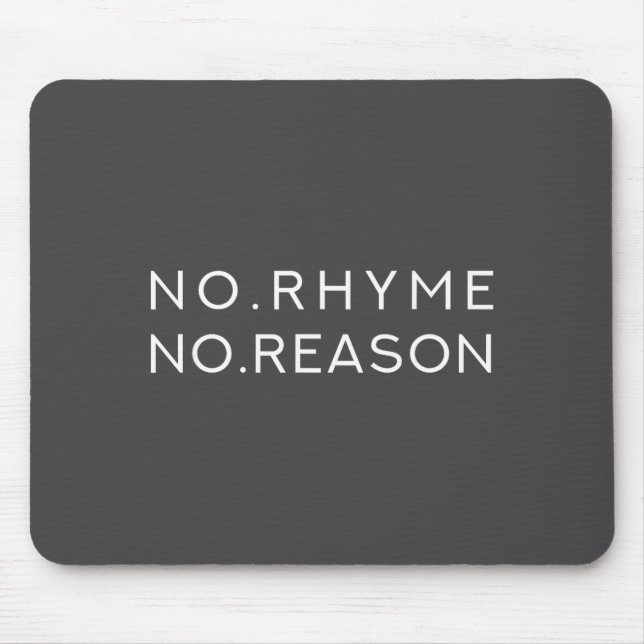 No Rhyme No Reason - Funny Cool Nonsense Joke Quot Mouse Pad (Front)