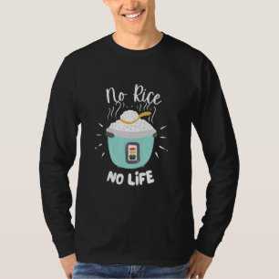 No Rice No Life   Rice Chinese Asian Food Got Rice T-Shirt