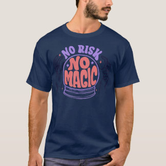 No Risk No Magic by Tobe Fonseca T-Shirt