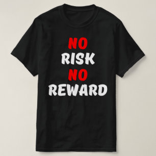 NO RISK NO REWARD T-Shirt