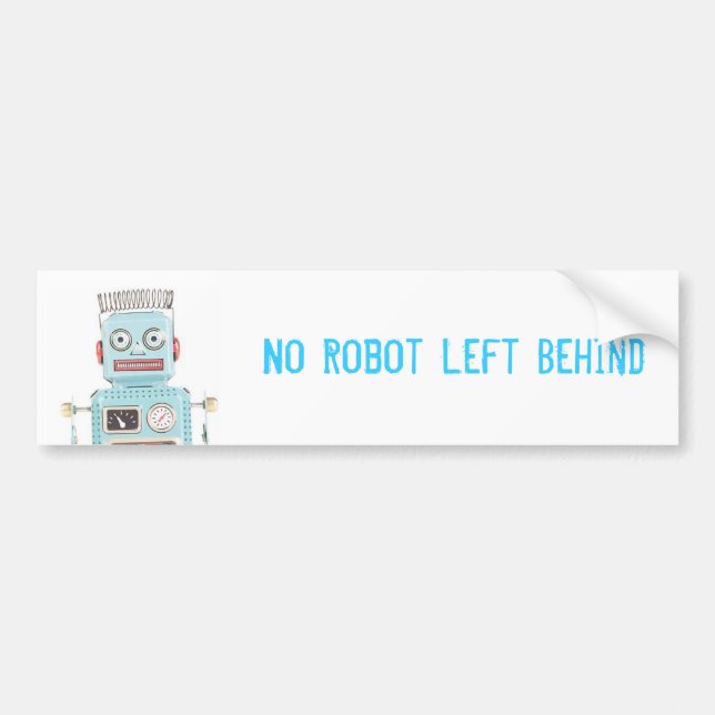 No Robot Left Behind Bumper Sticker (Front)