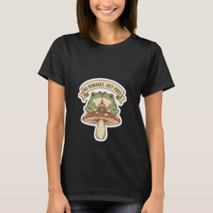 No Romance, Just Vibes Cute Frog Mushroom core T-Shirt