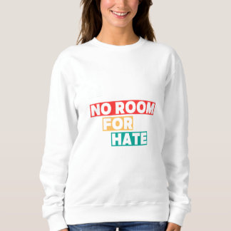 No Room for Hate Sweatshirt