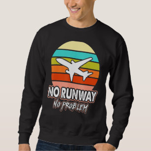 No Runway No Problem  Aeroplane Pilot Retro Vintag Sweatshirt