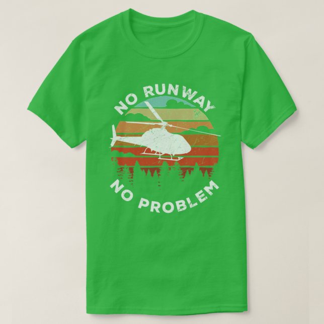 No Runway No Problem Funny Helicopter Pilot TShirt (Design Front)