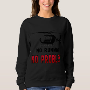 No Runway No Problem Helicopter Pilot Aviation D Sweatshirt