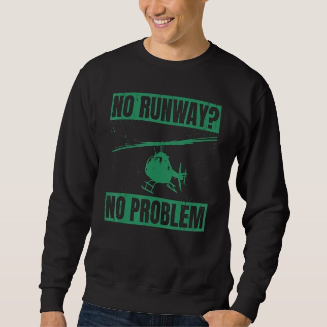 No Runway No Problem  Helicopter Pilot Aviation Pu Sweatshirt (Front)