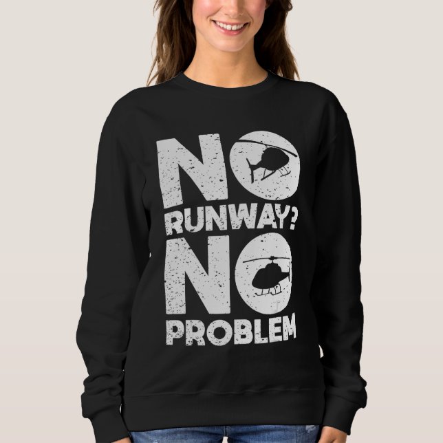 No Runway No Problem  Helicopter Pilot Aviation Pu Sweatshirt (Front)