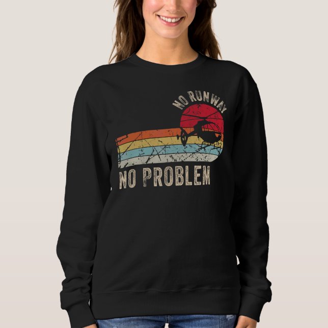 No Runway No Problem  Helicopter Pilot Retro Vinta Sweatshirt (Front)