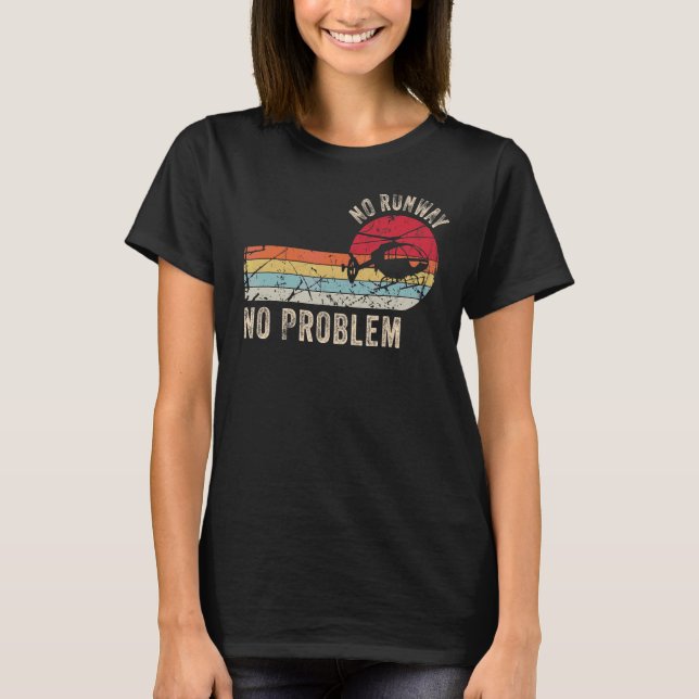 No Runway No Problem  Helicopter Pilot Retro Vinta T-Shirt (Front)