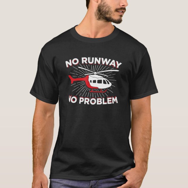 No Runway No Problem Helicopter T-Shirt (Front)