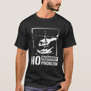 No runway no problem helicopter T-Shirt