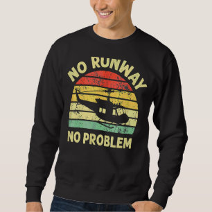 No Runways No Problem  Helicopter Pilotes  For Men Sweatshirt