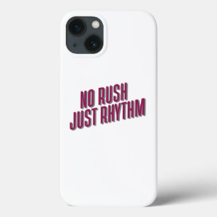 No Rush Just Rhythm iPhone 13 Case