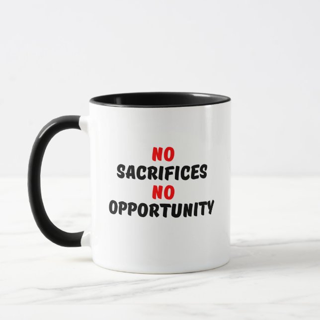 NO SACRIFICES NO OPPORTUNITY MUG (Left)
