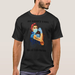 No Salary Caps March With Nurse We Will Be Heard N T-Shirt