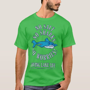 NO SALT NO SHARKS NO WORRIES Loving Lake Life T-Shirt