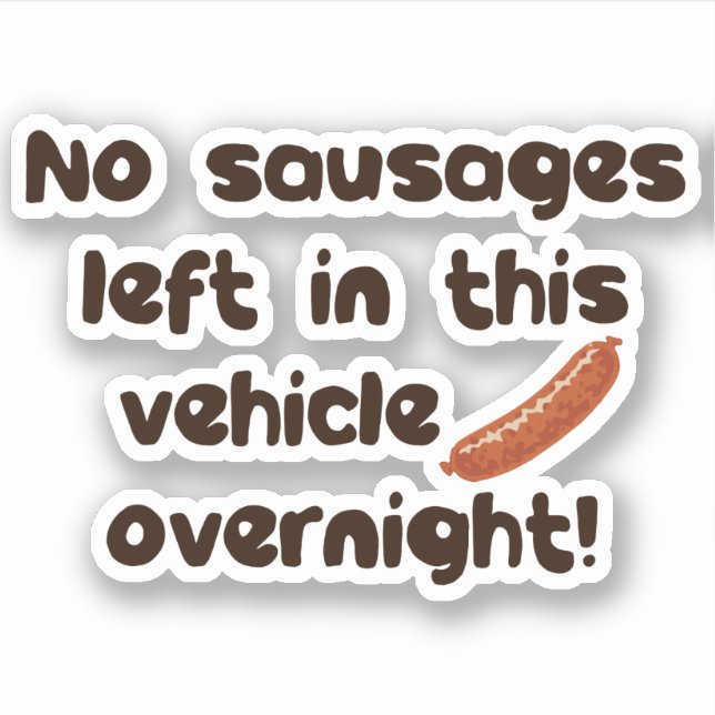 No Sausages Left In This Vehicle Overnight Funny (Front)