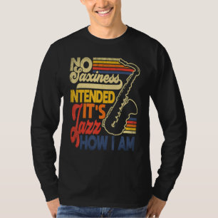 No Saxiness Intended Jazz How I Am Saxophone Saxop T-Shirt