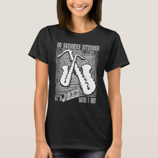 No Saxiness Intended Jazz How I Am Saxophone Saxop T-Shirt
