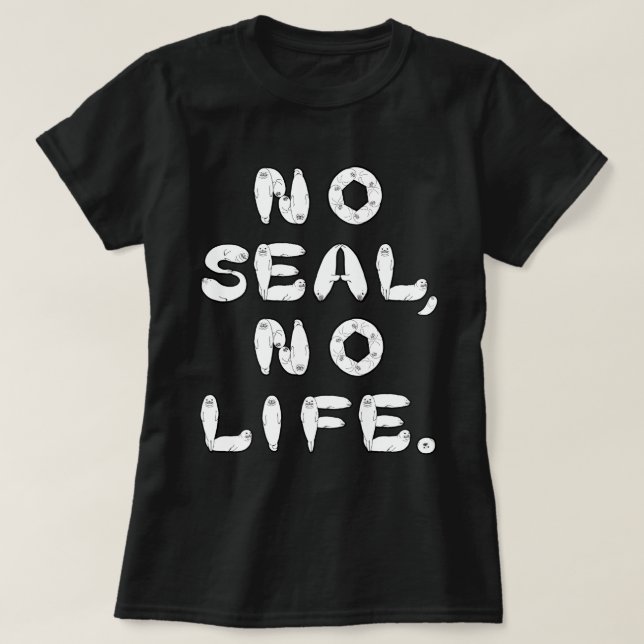 NO SEAL, NO LIFE. T-Shirt (Design Front)