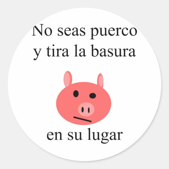 No Seas Puerco Y Tira La Basura En Su Lugar Classic Round Sticker (Front)