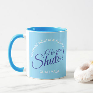 No seas shute! Guatemala Mug