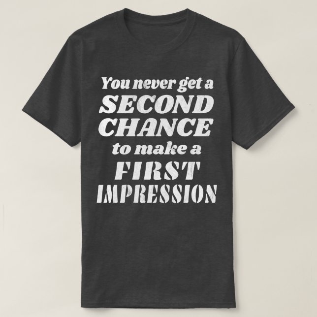 No Second Chance For A First Impression T-Shirt (Design Front)