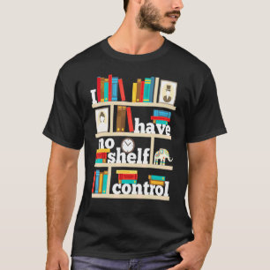 No Self Shelf Control Reading Books Bookworm Book T-Shirt