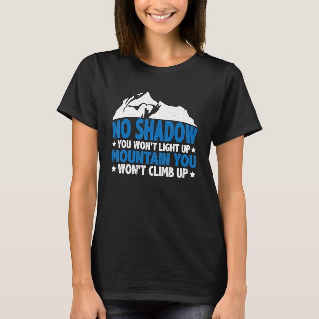 No Shadow You Won't Light Up ----- T-Shirt (Front)
