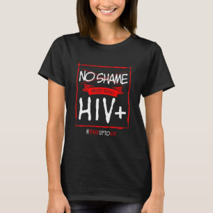 No Shame About Being HIV Positive AIDS Awareness R T-Shirt