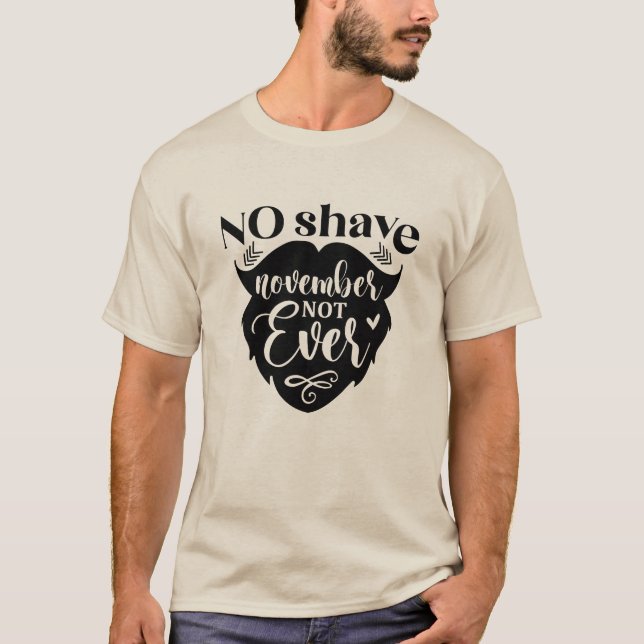 No Shave November Not Ever T-Shirt (Front)