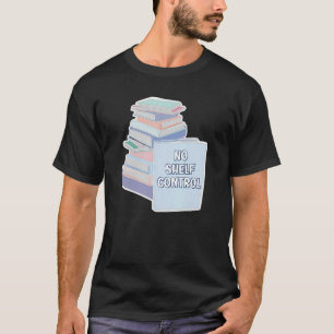 No Shelf Control Books Reader Reading Novel Story T-Shirt