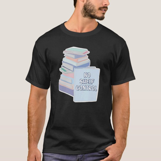No Shelf Control Books Reader Reading Novel Story  T-Shirt (Front)
