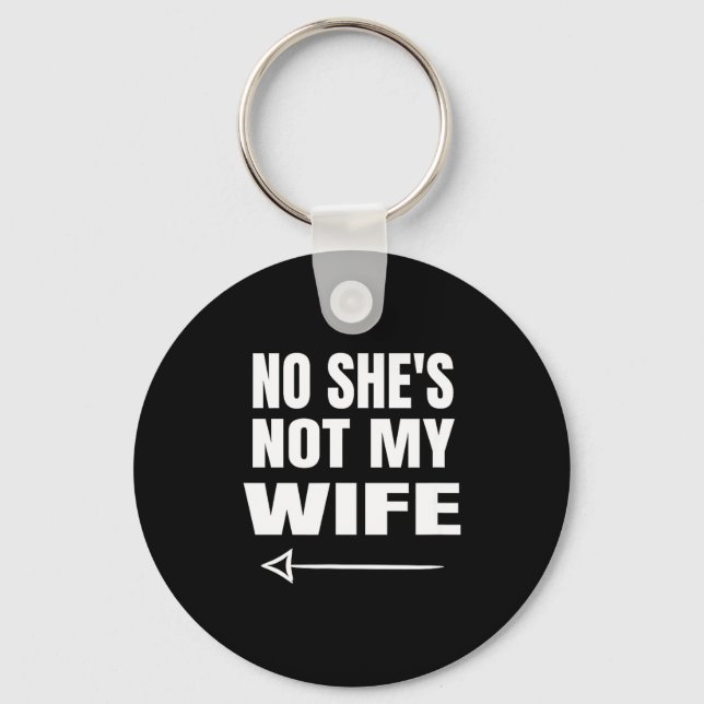 No She's Not My Wife Identity Not With Him  Key Ring (Front)