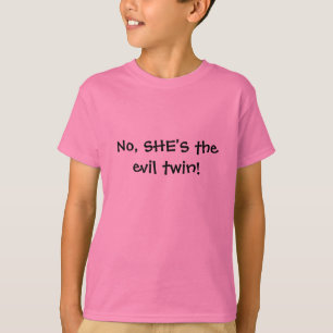 No, SHE'S the evil twin! T-Shirt