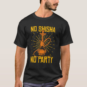 No Shisha No Party Hookah Water Pipe T-Shirt