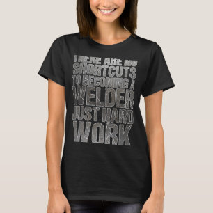 No Shortcuts For Welding T-Shirt
