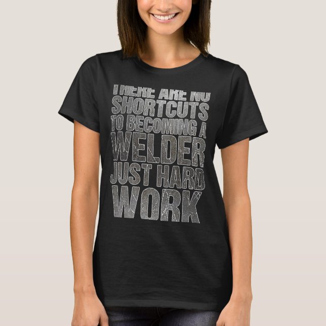 No Shortcuts For Welding T-Shirt (Front)