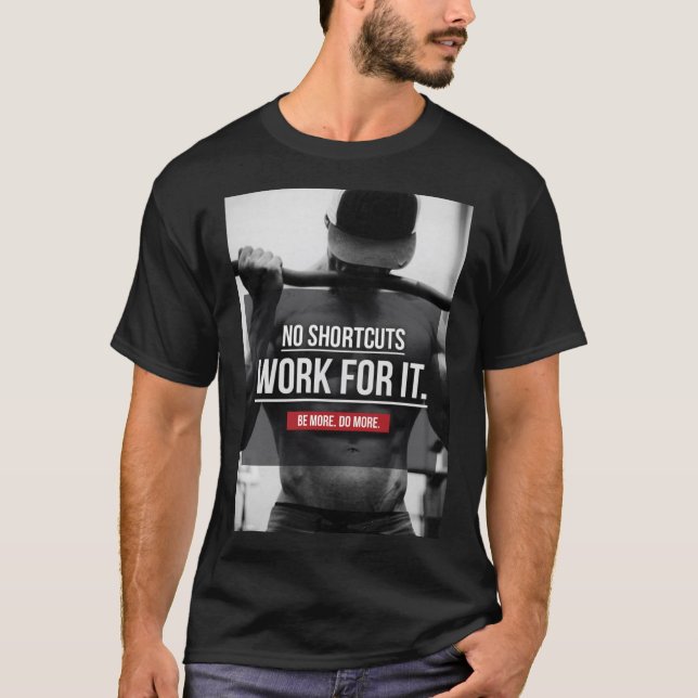 No Shortcuts, Work For It - Workout Motivational T-Shirt (Front)