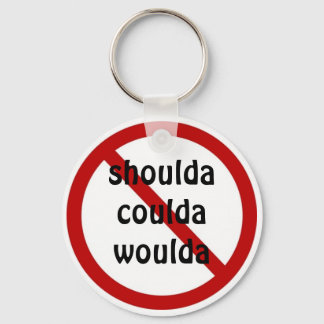 No shoulda coulda woulda key ring