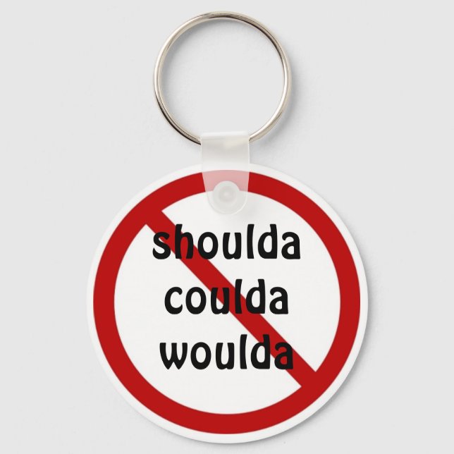 No shoulda coulda woulda key ring (Front)
