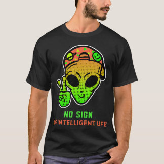 No Sign Of Intelligent Life - Funny With Alien The T-Shirt