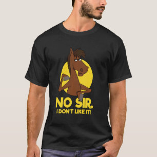 No Sir I Don T Like It Mr Horse T-Shirt