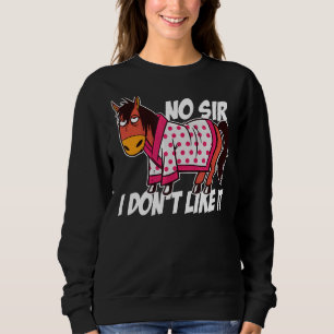 No Sir I Don't Like It Horse  Equestrian Riding Ho Sweatshirt