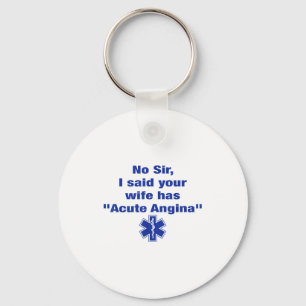 No Sir I Said Your Wife Has Acute Angina Funny Med Key Ring